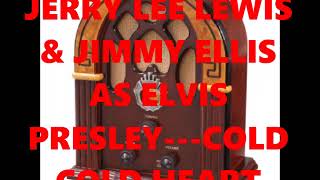 JERRY LEE LEWIS &amp; JIMMY ELLIS AS ELVIS PRESLEY---COLD COLD HEART