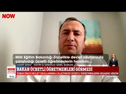 Eğitim-İş Genel Başkanı Kadem Özbay - Bakan Ücretli Öğretmenleri Görmedi - Now TV | EĞİTİM İŞ