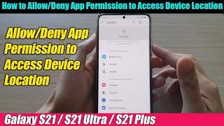 Galaxy S21/Ultra/Plus: How to Allow/Deny App Permission to Access Device Location