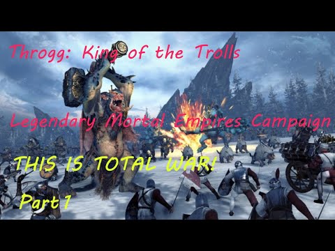 THIS IS TOTAL WAR! Throgg - Legendary Mortal Empires Campaign - Part 1