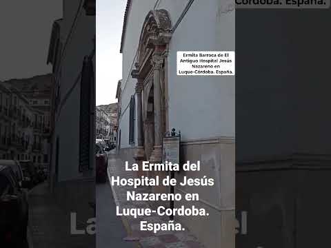 ERMITA BARROCA DE EL ANTIGUO HOSPITAL JESÚS NAZARENO EN LUQUE-CÓRDOBA. España.