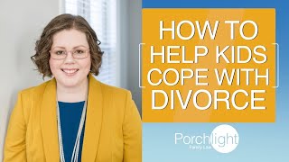 Helping Kids Cope with Divorce | Porchlight Legal