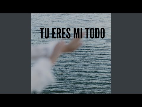 Tu Eres Mi Todo