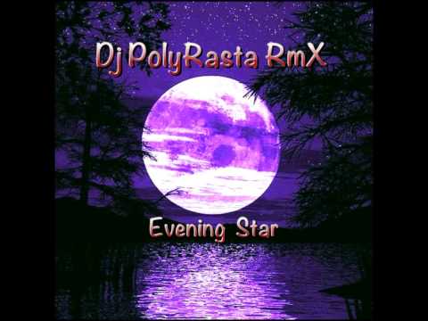 Dj PolyRasta RmX - Evening Star