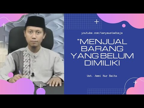 Hukum Menjual Barang yang Belum Dimiliki | Ustadz Ammi Nur Baits
