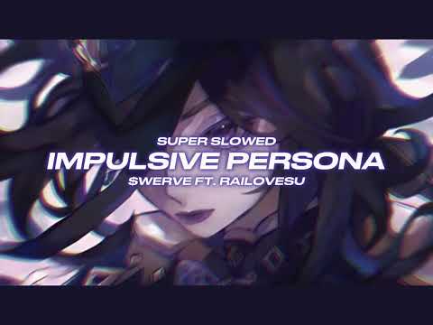 IMPULSIVE PERSONA - $werve ft. railovesu // Super Slowed + Reverbed