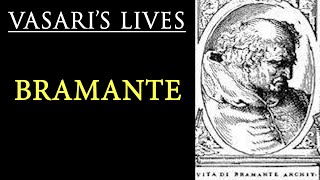 Bramante (Italian architect) -  Vasari Lives of the Artists