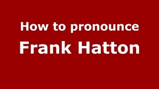 How to pronounce Frank Hatton