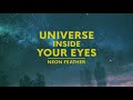 Neon Feather | Universe Inside Your Eyes (Audio Video)