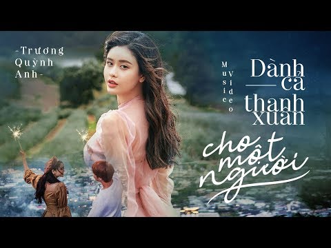 Dành Cả Thanh Xuân Cho Một Người - Trương Quỳnh Anh | Official MV