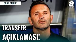 Okan Buruk’tan Sıcak Transfer Açıklaması: Geliyor!