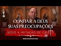 Confiar A Deus Suas Preocupações A Imitação De Cristo 200