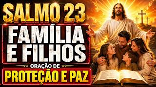 SALMO 23 PARA FAMÍLIA E FILHOS ORAÇÃO DE PROTEÇÃO E PAZ