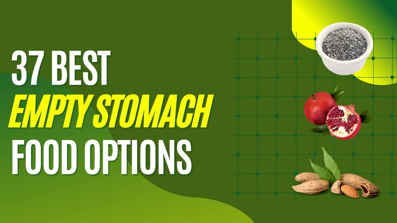 37 Best Food to Eat Empty Stomach | Morning Superfoods