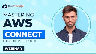 Mastering AWS Connect | Cloud Basics Guide | Webinar | Thinkcloudly
