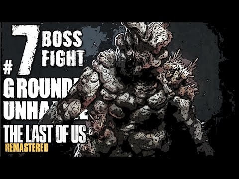 The Last Of Us Remastered Grounded "Boss Fight" Walkthrough Unharmed Part 7
