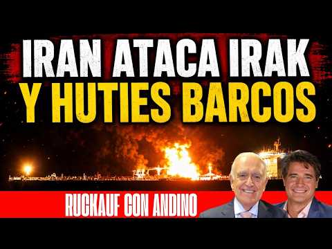 IRAN ATACA IRAK Y HUTIES BARCOS  - RUCKAUF CON ANDINO