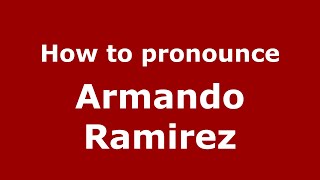 How to pronounce Armando Ramirez