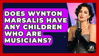 Does Wynton Marsalis Have Any Children Who Are Musicians? - Jazz Music Legends