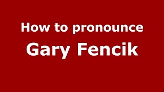 How to pronounce Gary Fencik