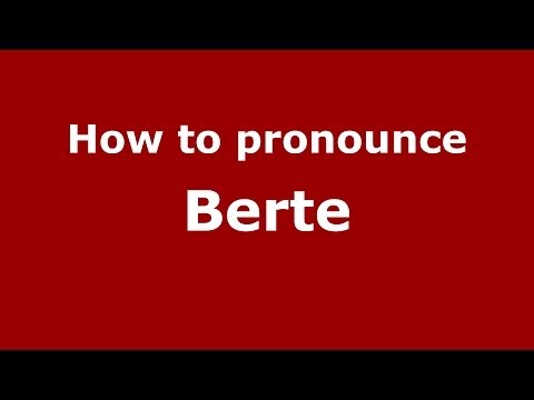How to pronounce Berte