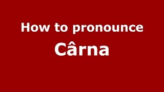 How to pronounce C&acirc;rna