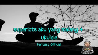 Download lagu superiots aku yang malang 4 ukulele | Fantasy  mp3