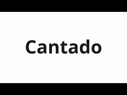 How to pronounce Cantado