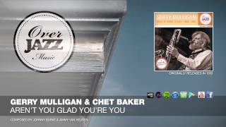 Gerry Mulligan & Chet Baker - Aren't You Glad You're You (1953)