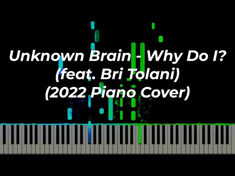 Unknown Brain - Why Do I? (feat. Bri Tolani) (2022 Piano Cover)