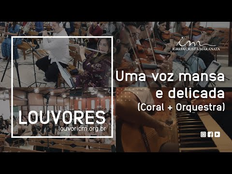 LOUVOR - Uma voz mansa e delicada - Vídeo Coral e Orquestra - Igreja Cristã Maranata