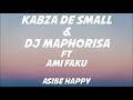 Kabza De Small & DJ Maphorisa - Asibe Happy Lyrics (ft Ami Faku)