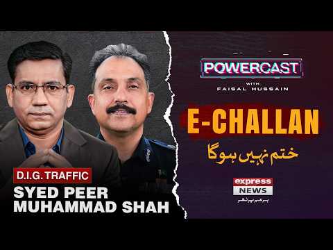 E-Challan System Karachi | Syed Peer Muhammad Shah POWERCAST With Faisal Hussain