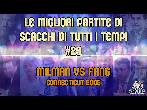 LE MIGLIORI PARTITE DI SCACCHI DI TUTTI I TEMPI #29 - Milman vs Fang, Connecticut 2005