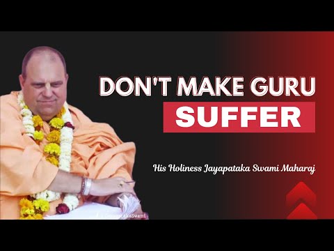 Don't make Guru Suffer || HH Jayapataka Swami Maharaj