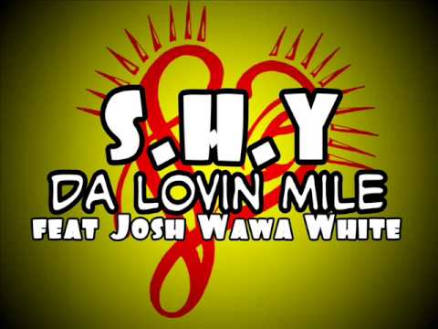 S H Y feat Josh Wawa White - Da Lovin Mile