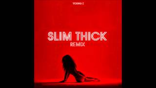 Slim Thick Young Z (remix)