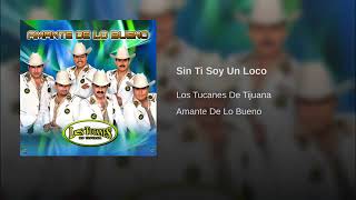 Los Tucanes De Tijuana - Sin Ti Soy Un Loco