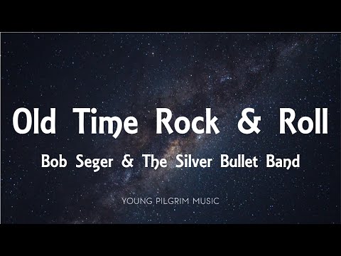 Bob Seger & The Silver Bullet Band - Old Time Rock & Roll (Lyrics)