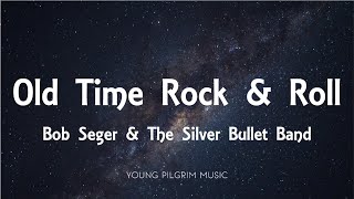 Bob Seger &amp; The Silver Bullet Band - Old Time Rock &amp; Roll (Lyrics)