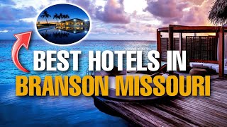 TOP 10 BEST HOTELS IN BRANSON MISSOURI (2022)