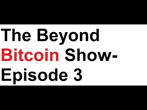 The Beyond Bitcoin Show- Episode 3 Video