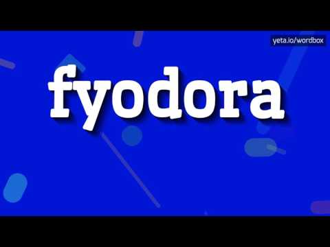 FYODORA - HOW TO PRONOUNCE IT!?