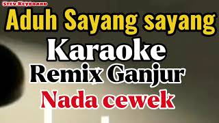 Download lagu Aduh sayang sayang Karaoke Ganjur nada cewek mp3 Download lagu Aduh sayang sayang Karaoke Ganjur nada cewek mp3