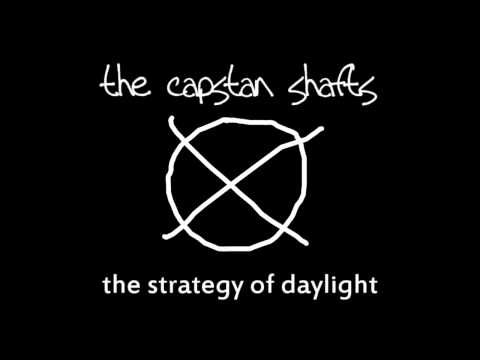 The Capstan Shafts - The Strategy Of Daylight