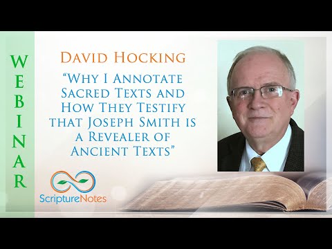David Hocking - Why I Annotate Sacred Texts - How they Testify Joseph Smith Revealed Ancient Texts