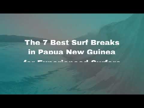 The 7 Best Surf Breaks in Papua New Guinea for Experienced Surfers