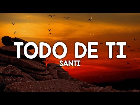 Santi – Todo de Ti (Letra/Lyrics)