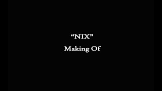 NIX - Making of