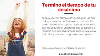 Ps.  Berenice de Vargas - Terminó el tiempo de tu desánimo